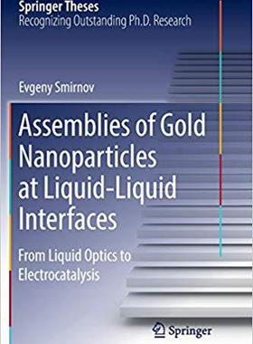 【预售】Assemblies of Gold Nanoparticles at Liquid-Liquid Interfaces: From Liquid Optics to Electrocatalysis