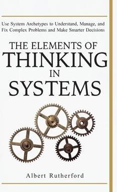 [预订]The Elements of Thinking in Systems: Use Systems Archetypes to Understand, Manage, and Fix Complex P 9781951385071