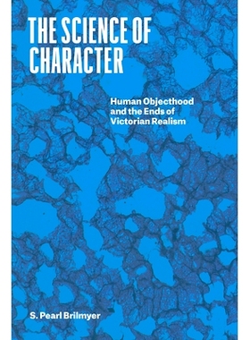 预订 The Science of Character: Human Objecthood and the Ends of Victorian Realism 性格科学：人的客体性与维多利亚现实主义
