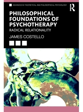 预订 Philosophical Foundations of Psychotherapy: Radical Relationality 心理治疗的哲学基础：激进的关联性: 9781032499505