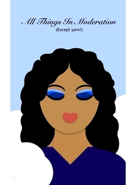 预订 All Things In Moderation: Except Yarn: 9781709494109