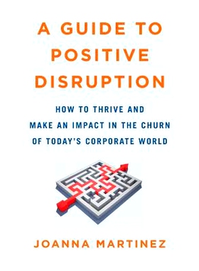预订 A Guide to Positive Disruption: How to Thrive and Make an Impact in the Churn of Today’s Corporate World: 97815445