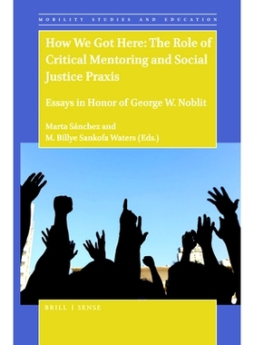 预订 How We Got Here: The Role of Critical Mentoring and Social Justice Praxis: Essays in Honor of George W. Noblit 我们