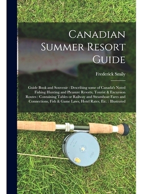 预订 Canadian Summer Resort Guide: Guide Book and Souvenir: Describing Some of Canada’s Noted Fishing Hunting and Pleas