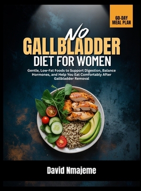预订 No Gallbladder Diet for Women: Gentle, Low-Fat Foods to Support Digestion, Balance Hormones, and Help You Eat Comfo