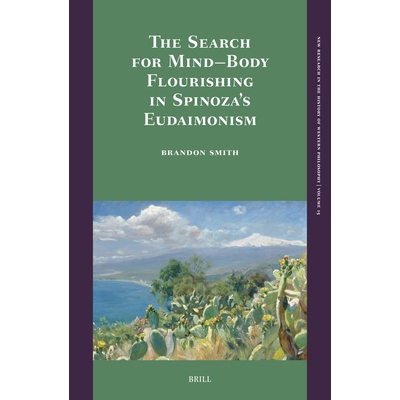预订 The Search for Mind–Body Flourishing in Spinoza’s Eudaimonism 在斯宾诺莎的幸福论中探寻身心和谐。: 9789004745636