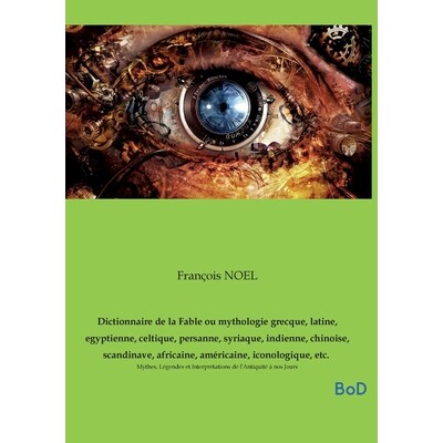 预订 Dictionnaire de la Fable ou mythologie grecque, latine, egyptienne, celtique, persanne, syriaque, indienne, chinois
