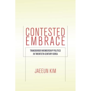 预订 Contested Embrace: Transborder Membership Politics in Twentieth-Century Korea 20世纪韩国跨国界人士政治(丛书): 978