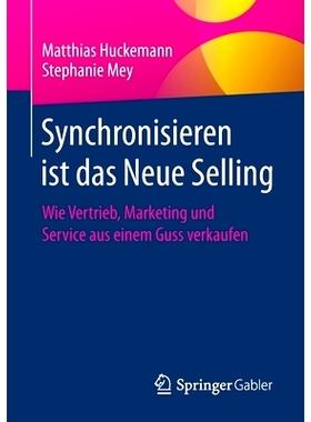 预订 Synchronisieren Ist Das Neue Selling: Wie Vertrieb, Marketing Und Service Aus Einem Guss Verkaufen: Wie Vertrieb, M