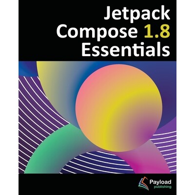 预订 Jetpack Compose 1.8 Essentials: Developing Android Apps with Jetpack Compose 1.8, Android Studio, and Kotlin 978196