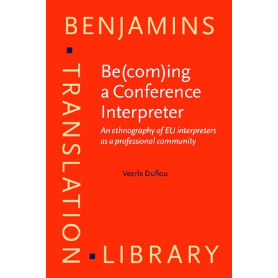 预订 Be(com)ing a Conference Interpreter. An ethnography of EU interpreters as a professional community.: 9789027258700
