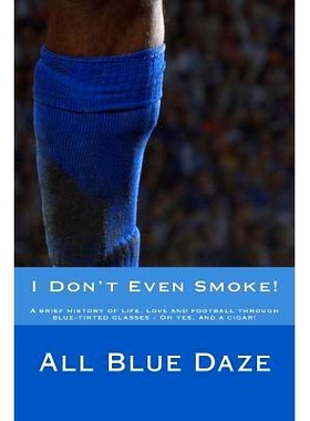 预订 I Don’t Even Smoke!: A brief history of life, love and football through blue-tinted glasses - Oh yes, and a cigar!