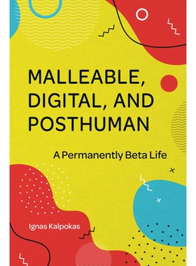 预订 Malleable, Digital, and Posthuman: A Permanently Beta Life 可塑性、数字化与后人类：*的Beta生活: 9781801176217