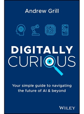 预订 Digitally Curious: Your Simple Guide to Navigating the Future of Ai and Beyond 可行的未来主义者：驾驭数字世界: 9781
