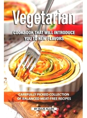 预订 Vegetarian Cookbook that will Introduce You to New Flavors: Carefully Picked Collection of Balanced Meat-Free Recip