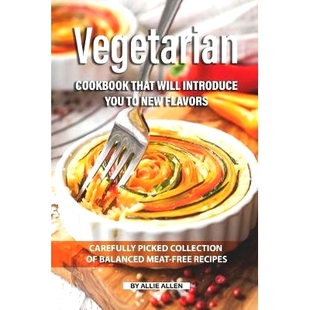预订 Vegetarian Cookbook that will Introduce You to New Flavors: Carefully Picked Collection of Balanced Meat-Free Recip