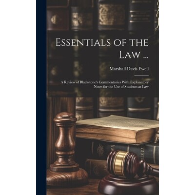 预订 Essentials of the Law ...: A Review of Blackstone’s Commentaries With Explanatory Notes for the Use of Students at
