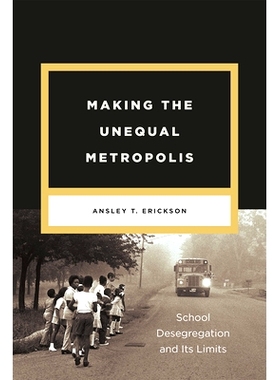 预订 Making the Unequal Metropolis: School Desegregation and Its Limits 制造不平等的大都会：学校分离及其限制: 9780226528