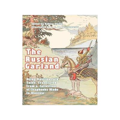 [预订]The Russian Garland: Russian Folk Tales: Translated from a Collection of Chapbooks Made in Moscow 9781389486203