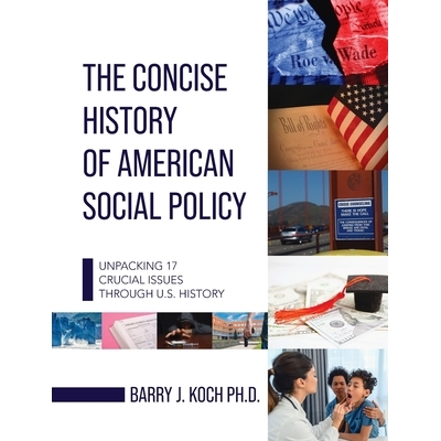 预订 Concise History of American Social Policy: Unpacking 17 Crucial Issues Through U.S. History: 9798823367776