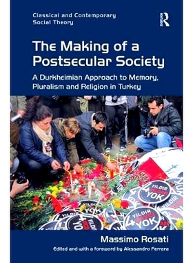 预订 The Making of a Postsecular Society: A Durkheimian Approach to Memory, Pluralism and Religion in Turkey 后世俗社会