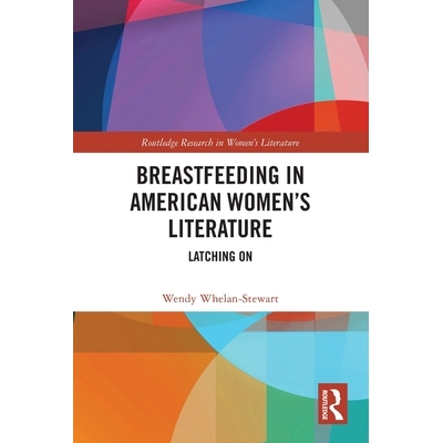 预订 Breastfeeding in American Women’s Literature: Latching On 美国妇女文学的母乳喂养：理解: 9781032722245