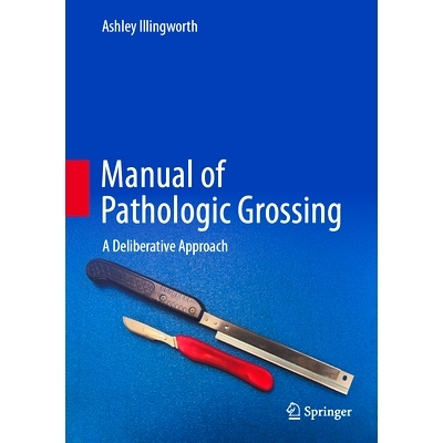 预订 Manual of Pathologic Grossing: A Deliberative Approach 病理检查手册：协商方式: 9783031726934