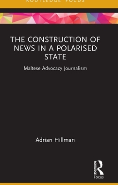 [预订]The Construction of News in a Polarised State: Maltese Advocacy Journalism