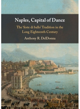 预订 Naples, Capital of Dance: The ‘feste di ballo’ Tradition in the Long Eighteenth Century 那不勒斯，舞蹈之都：十八