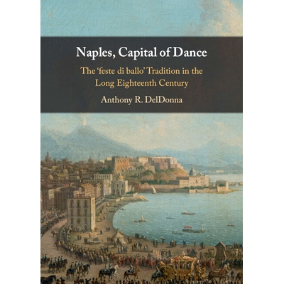 预订 Naples, Capital of Dance: The ‘feste di ballo’ Tradition in the Long Eighteenth Century 那不勒斯，舞蹈之都：十八