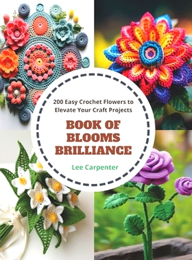 预订 Book of Blooms Brilliance: 200 Easy Crochet Flowers to Elevate Your Craft Projects: 9798871618974