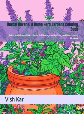 预订 Herbal Havens: A Home Herb Gardens Coloring Book: Relax and Unwind with Beautiful Herbs, Lovely Pots, and Blossomin