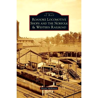 预订 Roanoke Locomotive Shops and the Norfolk & Western Railroad: 9781531672812