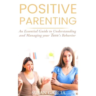预订 Positive Parenting: An Essential Guide to Understanding and Managing your Teen's Behavior