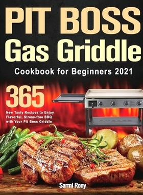 预订 PIT BOSS Gas Griddle Cookbook for Beginners 2021: 365-Day New Tasty Recipes to Enjoy Flavorful, Stress-free BBQ wit