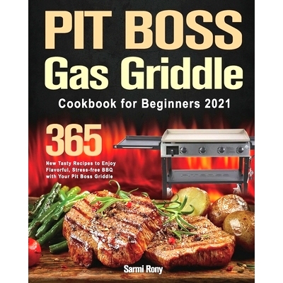 预订 PIT BOSS Gas Griddle Cookbook for Beginners 2021: 365-Day New Tasty Recipes to Enjoy Flavorful, Stress-free BBQ wit