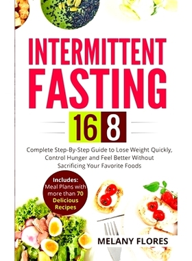 预订 Intermittent Fasting 16/8: Complete Step-By-Step Guide to Lose Weight Quickly, Control Hunger and Feel Better Witho