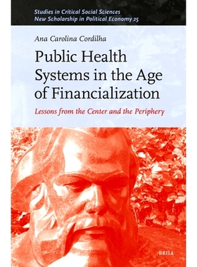 预订 Public Health Systems in the Age of Financialization: Lessons from the Center and the Periphery 金融化时代的公共卫