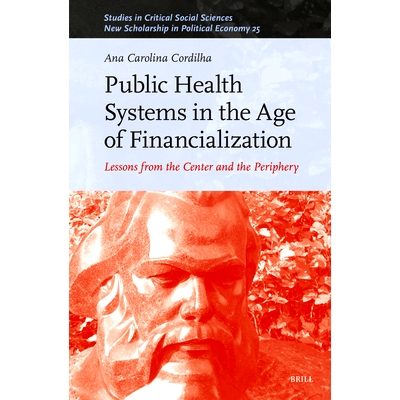 预订 Public Health Systems in the Age of Financialization: Lessons from the Center and the Periphery 金融化时代的公共卫