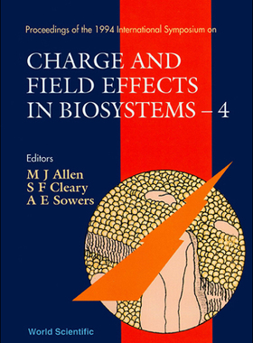 【预订】CHARGE AND FIELD EFFECTS IN BIOSYSTEMS: 4 - PROCEEDINGS OF THE 1994 INTERNATIONAL SYMPOSIUM
