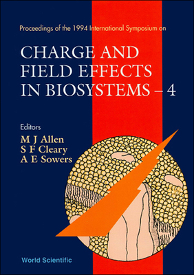【预订】CHARGE AND FIELD EFFECTS IN BIOSYSTEMS: 4 - PROCEEDINGS OF THE 1994 INTERNATIONAL SYMPOSIUM