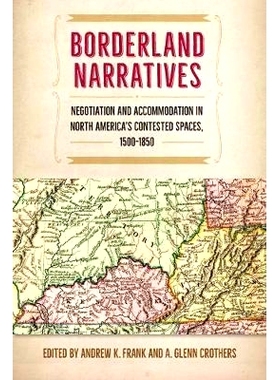 预订 Borderland Narratives: Negotiation and Accommodation in North America’s Contested Spaces, 1500-1850 边疆叙事：北美