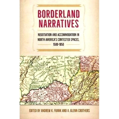 预订 Borderland Narratives: Negotiation and Accommodation in North America’s Contested Spaces, 1500-1850 边疆叙事：北美