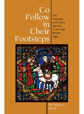 预订 To Follow in Their Footsteps: The Crusades and Family Memory in the High Middle Ages 追随他们的脚步：中世纪的十字军