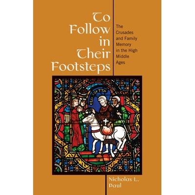 预订 To Follow in Their Footsteps: The Crusades and Family Memory in the High Middle Ages 追随他们的脚步：中世纪的十字军