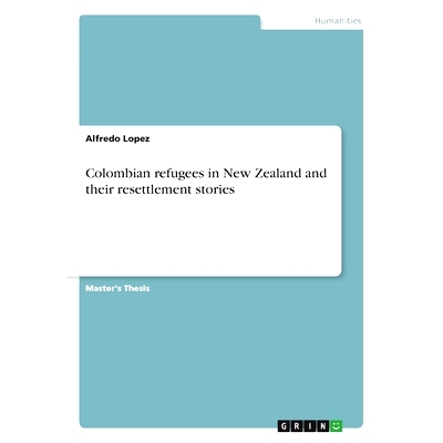 预订 Colombian refugees in New Zealand and their resettlement stories 新西兰的哥伦比亚难民及其安置故事: 9783668963511
