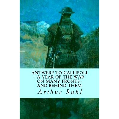 预订 Antwerp to Gallipoli - A Year of the War on Many Fronts--and Behind Them: 9781535225649