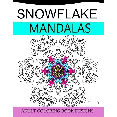 预订 Snowflake Mandalas Volume 3: Adult Coloring Book Designs (Relax with our Snowflakes Patterns (Stress Relief & Creat
