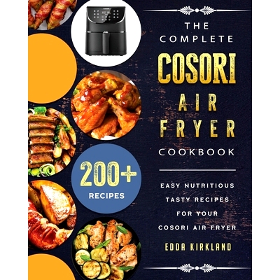 预订 The Complete Cosori Air Fryer Cookbook: 200+ Easy Nutritious Tasty Recipes for Your Cosori Air Fryer