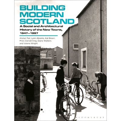 预订 Building Modern Scotland: A Social and Architectural History of the New Towns, 1947–1997: 9781350401709
